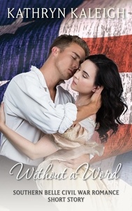 Kathryn Kaleigh - Without a Word: Southern Belle Civil War Romance Short Story.