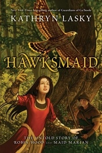 Kathryn Lasky - Hawksmaid - The Untold Story of Robin Hood and Maid Marian.