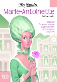 Kathryn Lasky - Marie-Antoinette - Princesse autrichienne à Versailles, 1769-1771.