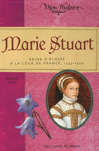 Marie Stuart. Reine d'Ecosse à la cour de France 1553-1554