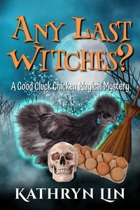  Kathryn Lin - Any Last Witches? - Good Cluck Chicken Magical Mysteries, #2.