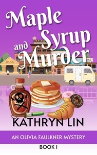  Kathryn Lin - Maple Syrup and Murder - Olivia Faulkner Mysteries.