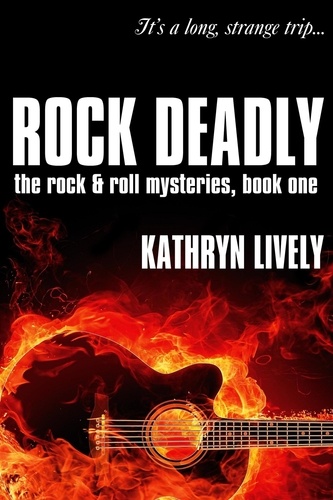  Kathryn Lively - Rock Deadly - The Rock and Roll Mysteries, #1.