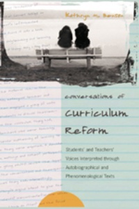 Kathryn m. Benson - Conversations of Curriculum Reform - Students’ and Teachers’ Voices Interpreted Through Autobiographical and Phenomenological Texts.