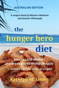 The Hunger Hero Diet: How to Lose Weight and Break the Depression Cycle - Without Exercise, Drugs, or Surgery (Australian Edition)