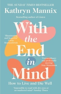 Kathryn Mannix - With the End in Mind - Dying, Death and Wisdom in an Age of Denial.