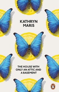 Kathryn Maris - The House with Only an Attic and a Basement.
