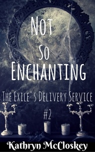  Kathryn McCloskey - Not So Enchanting - The Exile's Delivery Service, #2.