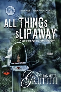  Kathryn Meyer Griffith - All Things Slip Away - Spookie Town Mysteries, #2.