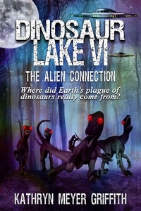  Kathryn Meyer Griffith - Dinosaur Lake VI: The Alien Connection - Dinosaur Lake, #6.