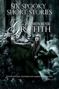  Kathryn Meyer Griffith - Six Spooky Short Stories - Spooky Short Stories.