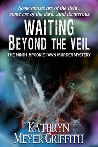  Kathryn Meyer Griffith - Waiting Beyond The Veil - Spookie Town Mysteries, #9.