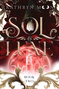  Kathryn Moon - Sol &amp; Lune: Book Two - Sol &amp; Lune, #2.