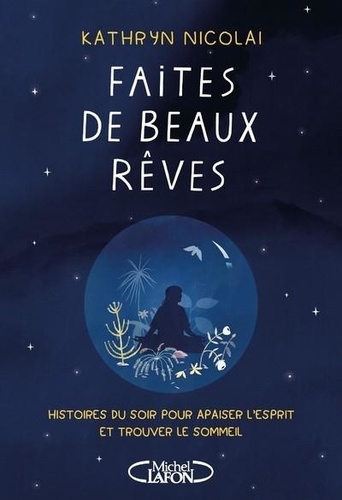 Faites de beaux rêves. Histoires du soir pour apaiser l'esprit et trouver le sommeil