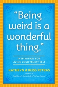 Kathryn Petras et Ross Petras - "Being Weird Is a Wonderful Thing" - Inspiration for Living Your Truest Self.