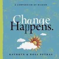 Kathryn Petras et Ross Petras - Change Happens - A Compendium of Wisdom.