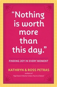 Kathryn Petras et Ross Petras - "Nothing Is Worth More Than This Day." - Finding Joy in Every Moment.