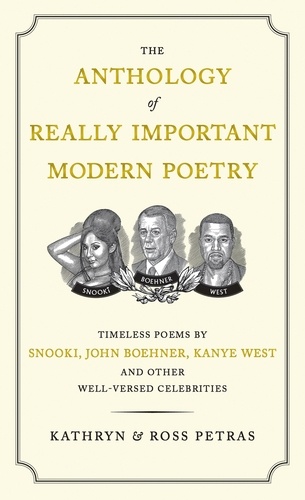 The Anthology of Really Important Modern Poetry. Timeless Poems by Snooki, John Boehner, Kanye West, and Other Well-Versed Celebrities