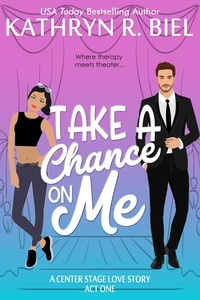  Kathryn R. Biel - Take a Chance on Me - A Center Stage Love Story, #1.