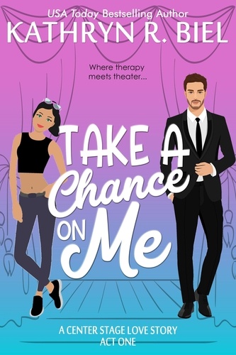  Kathryn R. Biel - Take a Chance on Me - A Center Stage Love Story, #1.