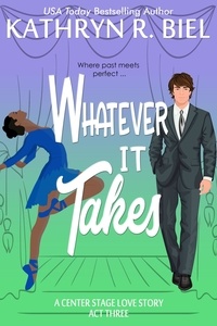  Kathryn R. Biel - Whatever It Takes - A Center Stage Love Story, #3.