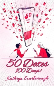  Kathryn Scarborough - 50 Dates In 100 Days - Much Ado Rom Coms, #1.