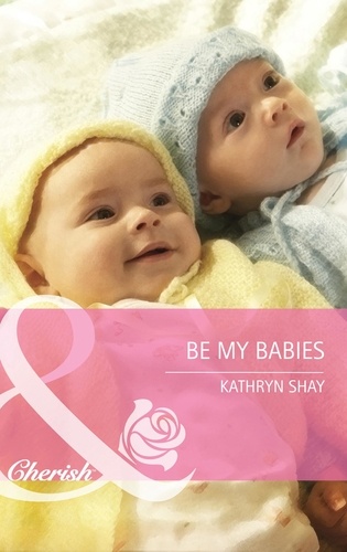 Kathryn Shay - Be My Babies.
