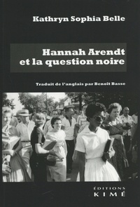 Kathryn Sophia Belle - Hannah Arendt et la question noire.