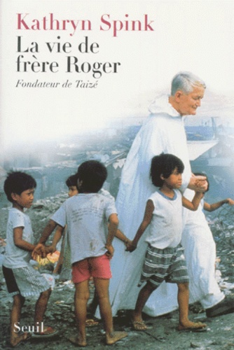 Kathryn Spink - La Vie De Frere Roger. Fondateur De Taize.