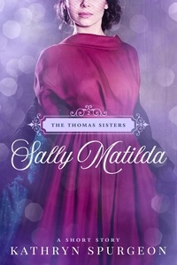  Kathryn Spurgeon - Sally Matilda - The Thomas Sisters, #2.