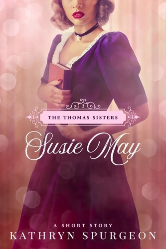  Kathryn Spurgeon - Susie May - The Thomas Sisters, #3.