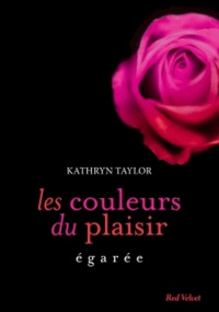 Kathryn Taylor - Les couleurs du plaisir  : Egarée.