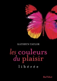 Kathryn Taylor - Les couleurs du plaisir  : Libérée.