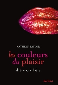Kathryn Taylor - Les couleurs du plaisir Tome 2 : Dévoilée.