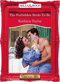 Kathryn Taylor - The Forbidden Bride-To-Be.