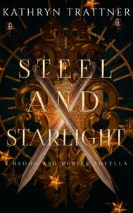 Kathryn Trattner - Steel and Starlight: a Blood and Rubies novella - Blood and Rubies, #3.