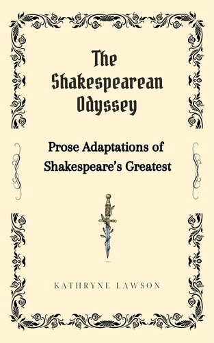 Kathryne Lawson - The Shakespearean Odyssey: Prose Adaptations of Shakespeare’s Greatest..