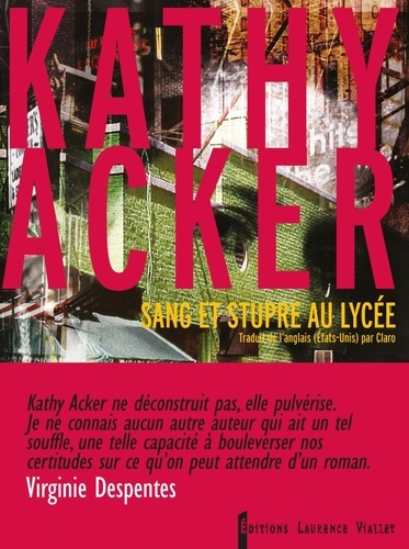 Kathy Acker - Sang et stupre au lycée.