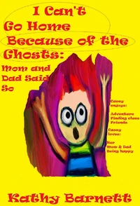 I Can't Go Home Because of the Ghosts: Mom and Dad Said So A Children's Ghost Story