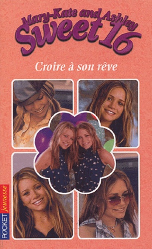 Kathy Clark - Mary-Kate and Ashley Sweet 16 Tome 2 : Croire à son rêve.