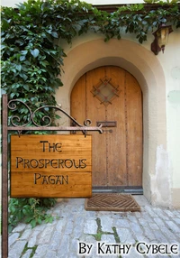The Prosperous Pagan - How to Shed the Myth of Pagan Poverty and Thrive