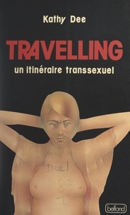 Kathy Dee - Travelling - Un itinéraire transsexuel.