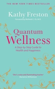 Kathy Freston - Quantum Wellness - A Step-by-Step Guide to Health and Happiness.