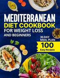 Mediterranean Diet Cookbook for Weight Loss &amp; Beginners