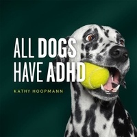 Kathy Hoopmann - All Dogs Have ADHD.