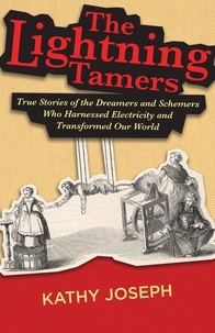  Kathy Joseph - The Lightning Tamers: True Stories of the Dreamers and Schemers Who Harnessed Electricity and Transformed Our World.