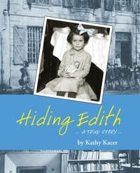 Kathy Kacer - Hiding Edith - A True Story.