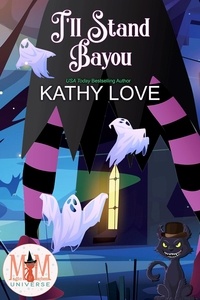  Kathy Love - I'll Stand Bayou: Magic and Mayhem Universe - Hoodoo and Bayou Series, #4.