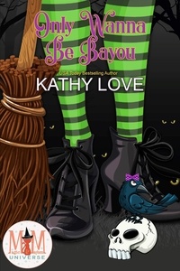  Kathy Love - Only Wanna Be Bayou: Magic and Mayhem Universe - Hoodoo and Bayou Series, #5.
