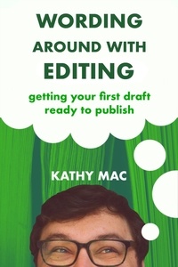  Kathy Mac - Wording Around With Editing: Getting Your First Draft Ready to Publish - Wording Around, #2.